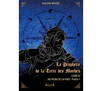 La prophétie de la terre des mondes - Tome 4: Au nom de la paix