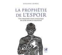 La Prophétie de l'espoir - Une formidable vision chamanique de notre monde en transition - Gislaine Duboc - Vega Eds - broché - Essai