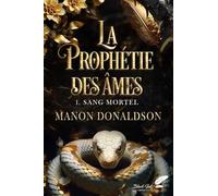La prophétie des âmes: Tome 1, Sang Mortel
