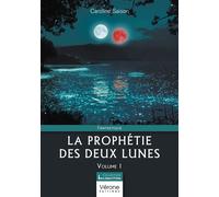La prophétie des deux lunes - Volume 1 - Caroline Saison - Verone Eds - broché - Roman