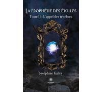 La prophétie des étoiles Tome II: L'appel des ténèbres - Joséphine Galley - Le Lys Bleu - broché - Roman