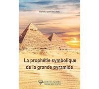 La prophétie symbolique de la grande pyramide