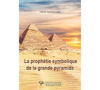 La prophétie symbolique de la grande pyramide - Harvey Spencer Lewis - Diffusion Rosicrucienne - broché - Essai
