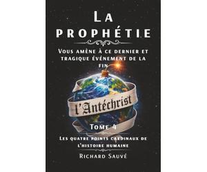 La prophétie vous amène à ce dernier et tragique événement de la fin lʼAntéchrist: Les quatre points cardinaux de lʼhistoire humaine