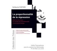 La proportionnalité de la répression Étude sur les enjeux du contrôle de proportionnalité en droit pénal français - Guillaume Chetard - Inst.francophone Pour La Justice Et Democratie - broché - Etude