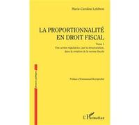 La Proportionnalité En Droit Fiscal - Tome 1, Une Action Régulatrice, Par La Structuration, Dans La Création De La Norme Fiscale