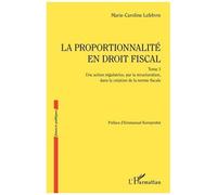 La Proportionnalité En Droit Fiscal - Tome 1, Une Action Régulatrice, Par La Structuration, Dans La Création De La Norme Fiscale
