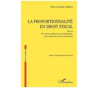 La proportionnalité en droit fiscal Une action modératrice, par l'adaptation, dans l'application de la norme fiscale - Marie-Caroline Lefebvre - L'harmattan - broché - Etude