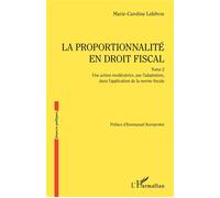 La proportionnalité en droit fiscal Une action modératrice, par l'adaptation, dans l'application de la norme fiscale - Marie-Caroline Lefebvre - L'harmattan - broché - Etude