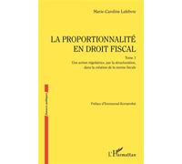 La proportionnalité en droit fiscal Une action régulatrice, par la structuration, dans la création de la norme fiscale - Marie-Caroline Lefebvre - L'harmattan - broché - Etude