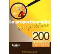 La proportionnalité sans problème : 200 problèmes corrigés cycle 3