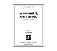 La propriété, c'est le vol Comédie policière - Alexandre Papias - Art Et Comedie - broché - Théâtre