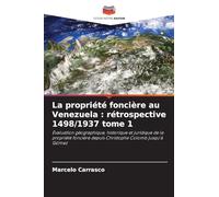 La propriété foncière au Venezuela: rétrospective 1498/1937 tome 1