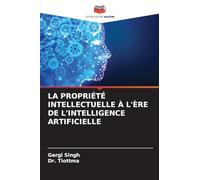 LA PROPRIÉTÉ INTELLECTUELLE À L'ÈRE DE L'INTELLIGENCE ARTIFICIELLE