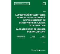 La Propriété Intellectuelle Au Service De La Créativité, De L'innovation Et Du Développement De L'espace Oapi - La Contribution De L'accord De Bangui De 2015