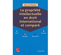 La propriété intellectuelle en droit international et comparé (France, Allemagne, Royaume-Uni, États-Unis) Jean-Luc Piotraut (Auteur)
