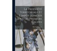 La Propriété Territoriale Et L'impôt Foncier Sous Les Premiers Califes