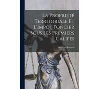 La Propriété Territoriale Et L'impôt Foncier Sous Les Premiers Califes