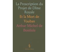 La Proscription du Projet de Dîme Royale: Et la Mort de Vauban