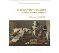La Prose Des Savoirs - Pragmatique Des Mondes Intellectuels