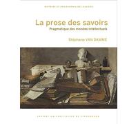 La prose des savoirs : pragmatique des mondes intellectuels: PRAGMATIQUE DES MONDES INTELLECTUELS