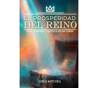 La Prosperidad del Reino: El Plan, La Provisión y El Propósito de Dios para tu Dinero