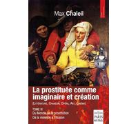 La prostituée comme imaginaire et création Tome III Du monde de la prostitution De la violence à l'illusion - Max Chaleil - De Paris Eds Max Chaleil - broché - Essai