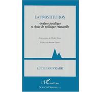 La prostitution Analyse juridique et choix de politique criminelle - Lucile Ouvrard - L'harmattan - broché - Livre