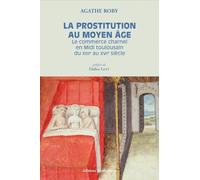 La prostitution au Moyen Âge: Le commerce charnel en Midi toulousain du XIIIe au XVIe siècle. Préface de Didier Lett