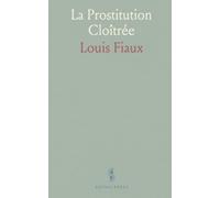La Prostitution Cloîtrée: Maisons tolérées, police et médecine publique dans l’histoire sociale et sanitaire