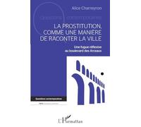 La prostitution comme une manière de raconter la ville: Une fugue réflexive au boulevard des Arceaux