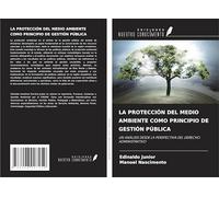 LA PROTECCIÓN DEL MEDIO AMBIENTE COMO PRINCIPIO DE GESTIÓN PÚBLICA: UN ANÁLISIS DESDE LA PERSPECTIVA DEL DERECHO ADMINISTRATIVO