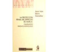 La Protección Penal Del Derecho De Marca : Caminando Hacia El Monólogo - Mora González, Jesús Iván Mora González, Jesús Iván (Auteur)
