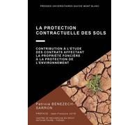 La protection contractuelle des sols Contribution à l'étude des contrats affectant la propriété foncière à la protection de l'environnement - Patricia Benezech-Sarron - Univeau De Savoie Faculte De Dr