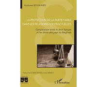 La protection de la partie faible dans les relations contractuelles Comparaison entre le droit français et les droits des pays du Maghreb - Abobaker Benyahmed - L'harmattan - broché - Etude