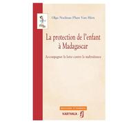 La Protection de l'Enfant a Madagascar. Accompagner la Lutte Contre la Maltraitance