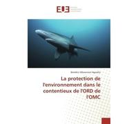 La protection de l'environnement dans le contentieux de l'ORD de l'OMC - Bénédict Mbaiornom Ngaralta - Universitaires Europeennes - broché - Etude