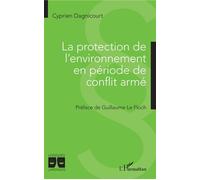 La protection de l'environnement en période de conflit armé - Cyprien Dagnicourt - L'harmattan - broché - Etude