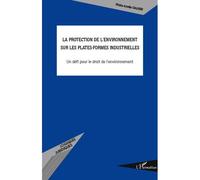 La protection de l'environnement sur les plates-formes industrielles Un défi pour le droit de l'environnement - Marie-Axelle Gautier - L'harmattan - broché - Etude