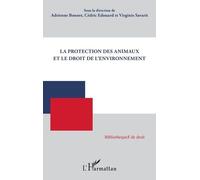 La protection des animaux et le droit de l'environnement - Adrienne Bonnet - L'harmattan - broché - Etude