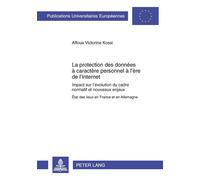 La protection des données à caractère personnel à l'ère de l'Internet Impact sur l'évolution du cadre normatif et nouveaux enjeux- État des lieux en France - Affoua Victorine Kossi - Peter Lang - broc