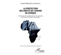La protection des droits de l'homme en Afrique L'interaction entre Commission et cour africaines des droits de l'homme et des peuples - Carole Valérie Nouazi Kemkeng - L'harmattan - broché - Etude
