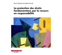 La protection des droits fondamentaux par le recours en responsabilité - Jérôme Travard - Mare & Martin - broché - Etude