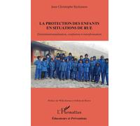 La protection des enfants en situation de rue Désinstitutionnalisation, confusion et transformation - Jean-Christophe Ryckmans - L'harmattan - broché - Essai
