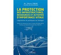 La Protection Des Infrastructures, Ressources Et Activités D'importance Vitale - Législation Et Pratiques Au Sénégal