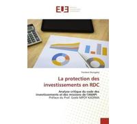 La protection des investissements en RDC: Analyse critique du code des investissements et des missions de l'ANAPI Préface du Prof. Godé MPOY K