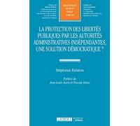 La Protection des libertés publiques par la autorités administratives indépendantes, une solution dé