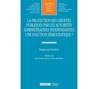 La Protection des libertés publiques par la autorités administratives indépendantes, une solution dé