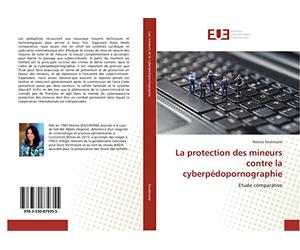 La protection des mineurs contre la cyberpédopornographie: Etude comparative