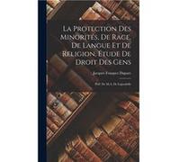 La protection des minorits de race de langue et de religion tude de droit des gens prf. de M.A. de Lapradelle - Jacques Fouques Duparc - Creative Media Pa Jacques Fouques DuparcJacques Fouques Duparc 